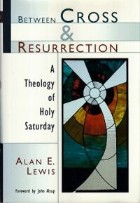 Between Cross and Resurrection: A Theology of Holy Saturday 封面