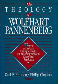The Theology of Wolfhart Pannenberg: Twelve American critiques, with an autobiographical essay and response 封面
