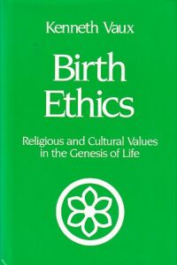 Birth Ethics: Religious and Cultural Values in the Genesis of Life 封面