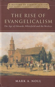 The Rise of Evangelicalism : The Age of Edwards, Whitefield and the Wesleys 封面
