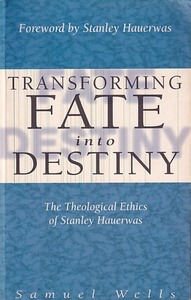 Transforming Fate into Destiny: The Theological Ethics of Stanley Hauerwas 封面