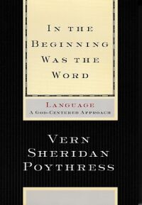In the Beginning Was the Word: Language--A God-Centered Approach 封面