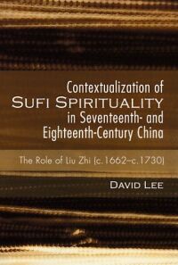 Contextualization of Sufi Spirituality in Seventeenth- and Eighteenth-Century China: The Role of Liu Zhi (c.1662-c.1730) 封面