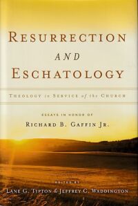 Resurrection & Eschatology: Theology in Service of the Church: Essays in Honor of Richard B. Gaffin Jr. 封面