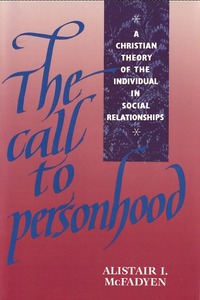 The Call to Personhood: A Christian Theory of the Individual in Social Relationships 封面