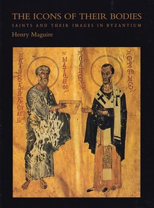 The Icons of Their Bodies: Saints and Their Images in Byzantium 封面