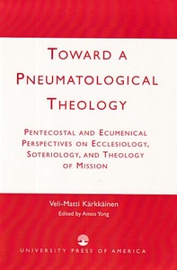 Toward a Pneumatological Theology: Pentecostal and Ecumenical Perspectives on Ecclesiology, Soteriology, and Theology of Mission 封面