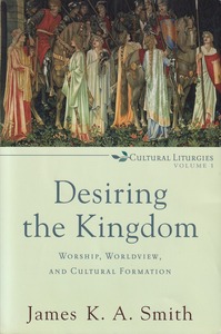 Desiring the Kingdom: Worship, Worldview, and Cultural Formation 封面