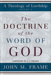 The Doctrine of the Word of God (A Theology of Lordship: Volume 4) 封面